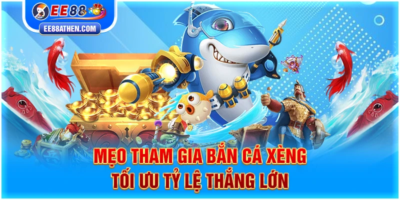 Mẹo tham gia bắn cá Xèng tối ưu tỷ lệ thắng lớn